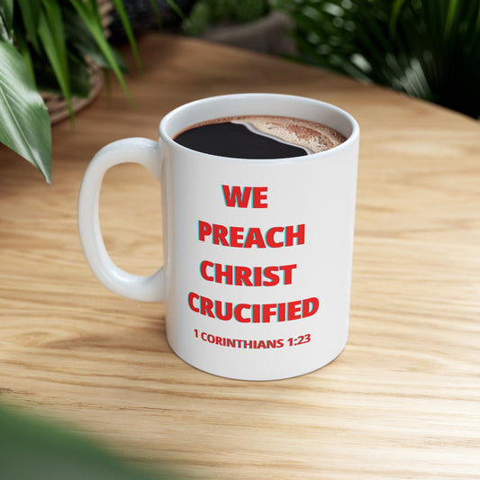 We Preach Christ Crucified Ceramic Mug 11oz