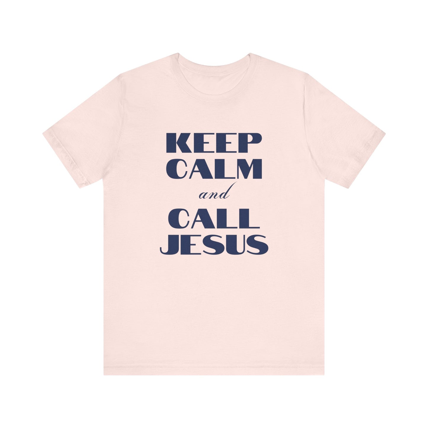 Keep Calm Call Jesus Short Sleeve Tee