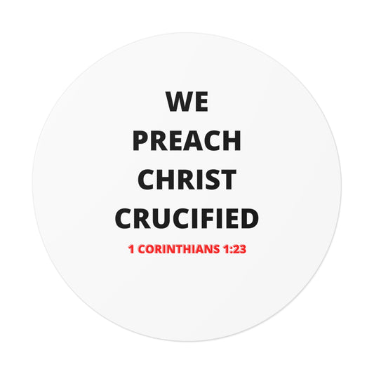 We Preach Christ Crucified Round Vinyl Stickers